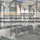 Common Mistakes in Gym Equipment Maintenance and How to Avoid Them