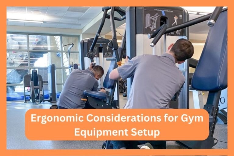 Ergonomic Considerations for Gym Equipment Setup