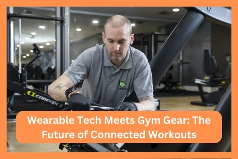 Wearable Tech Meets Gym Gear: The Future of Connected Workouts