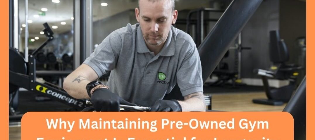 Why Maintaining Pre-Owned Gym Equipment Is Essential for Longevity