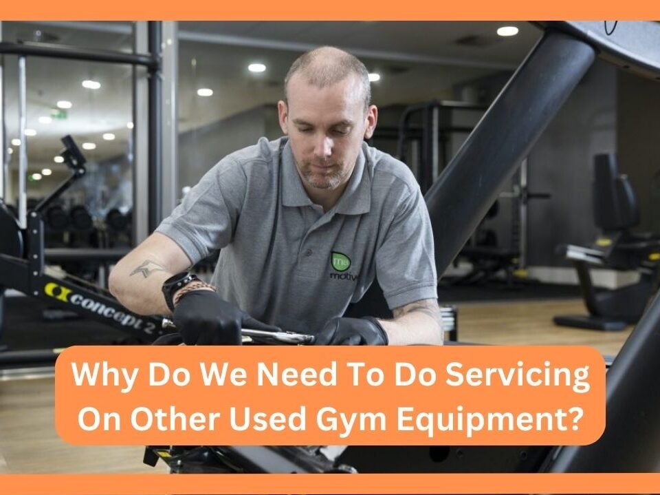 Why Do We Need To Do Servicing On Other Used Gym Equipment?