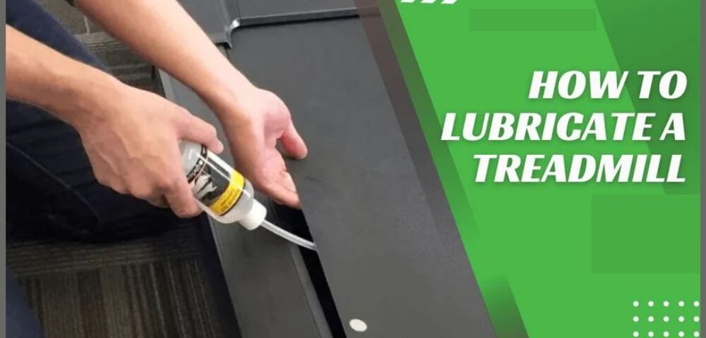 How to Lubricate a Treadmill: Tools and Tips You Need