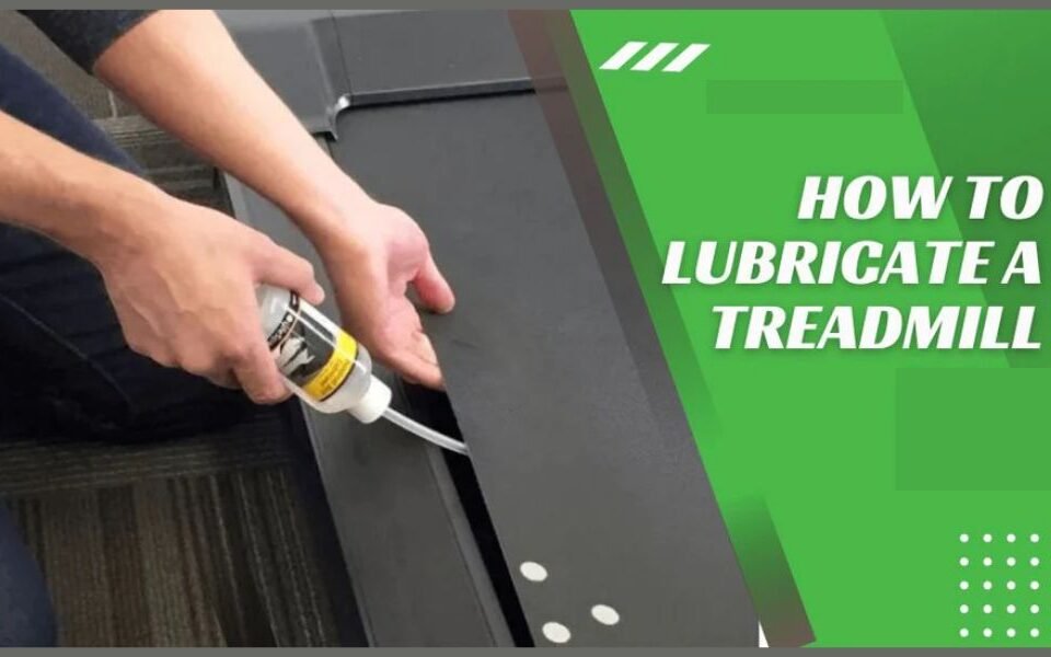 How to Lubricate a Treadmill: Tools and Tips You Need